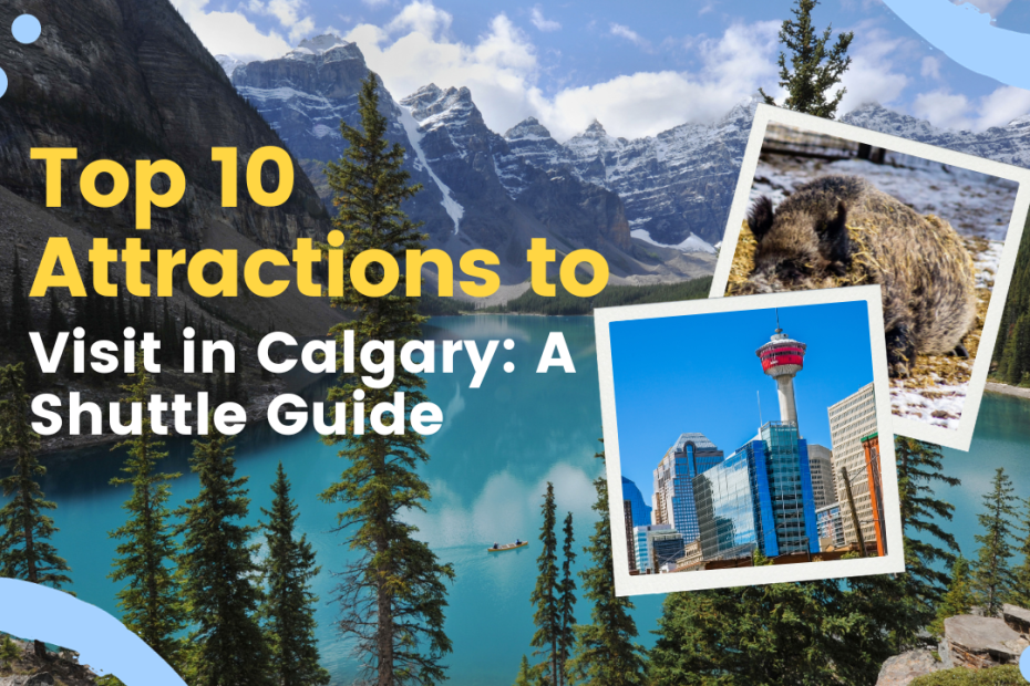 Top 10 Attractions to Visit in Calgary: A Shuttle Guide